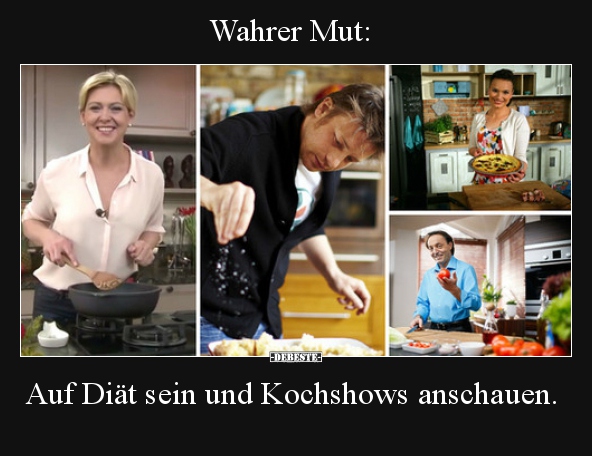 Wahrer Mut: Auf Diät sein und Kochshows anschauen... - Lustige Bilder | DEBESTE.de