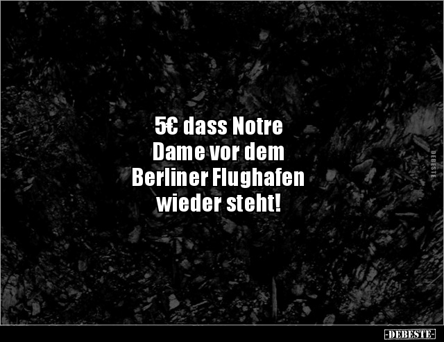 5€ dass Notre Dame vor dem Berliner Flughafen wieder.. - Lustige Bilder | DEBESTE.de