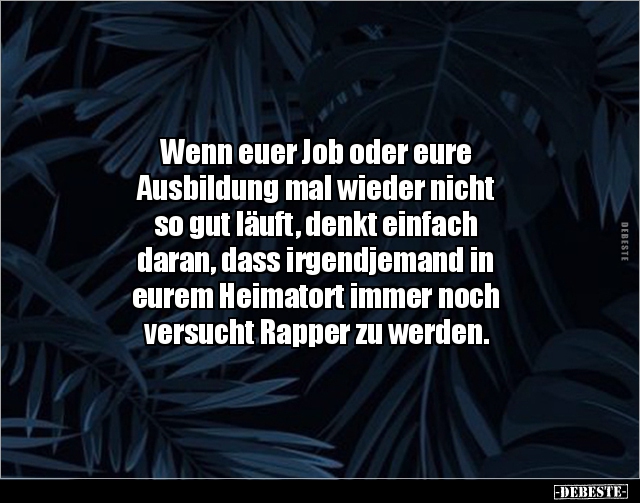 Wenn euer Job oder eure Ausbildung mal wieder nicht so.. - Lustige Bilder | DEBESTE.de
