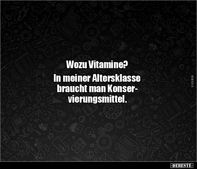 Wozu Vitamine? In meiner Altersklasse  braucht man.. - Lustige Bilder | DEBESTE.de