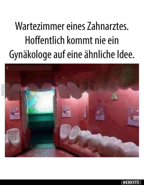 Wartezimmer eines Zahnarztes.. - Lustige Bilder | DEBESTE.de