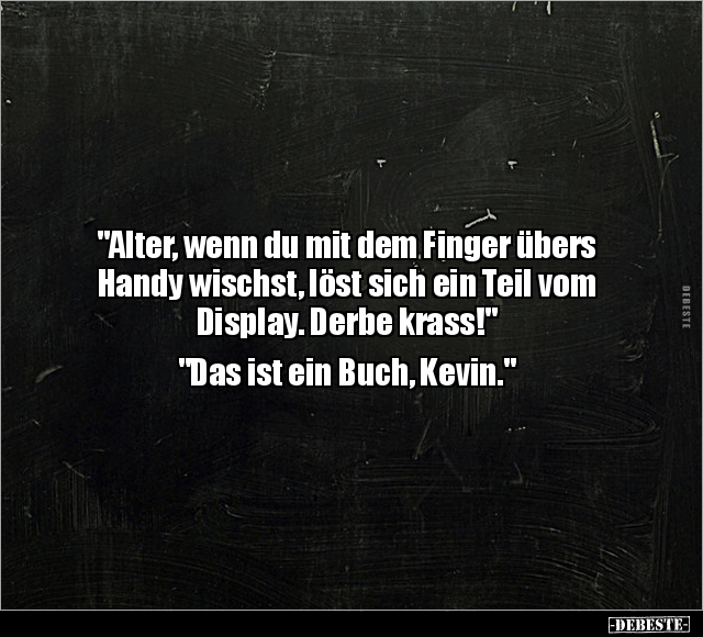 "Alter, wenn du mit dem Finger übers Handy wischst, löst.." - Lustige Bilder | DEBESTE.de