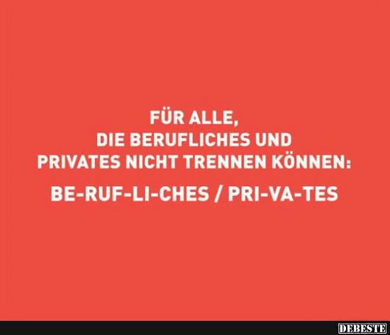 Für alle, die Berufliches und Privates nicht trennen können.. | Lustige