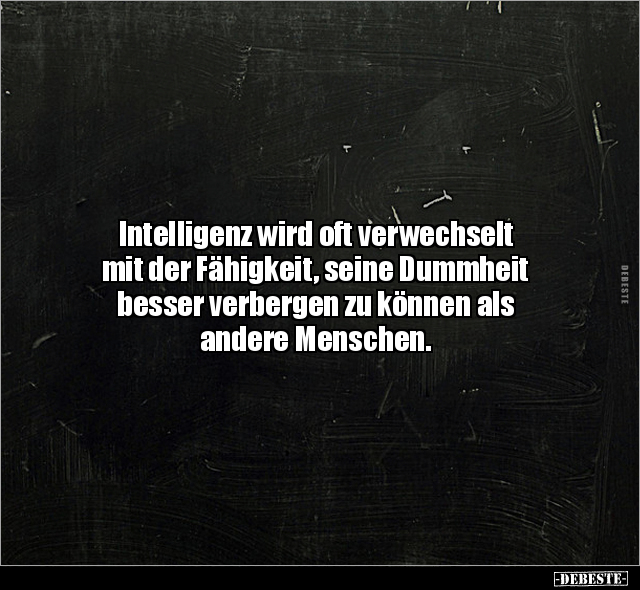 Intelligenz wird oft verwechselt mit der Fähigkeit, seine.. - Lustige Bilder | DEBESTE.de