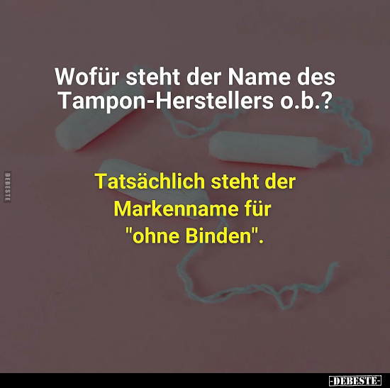 Wofür steht der Name des Tampon-Herstellers.. - Lustige Bilder | DEBESTE.de