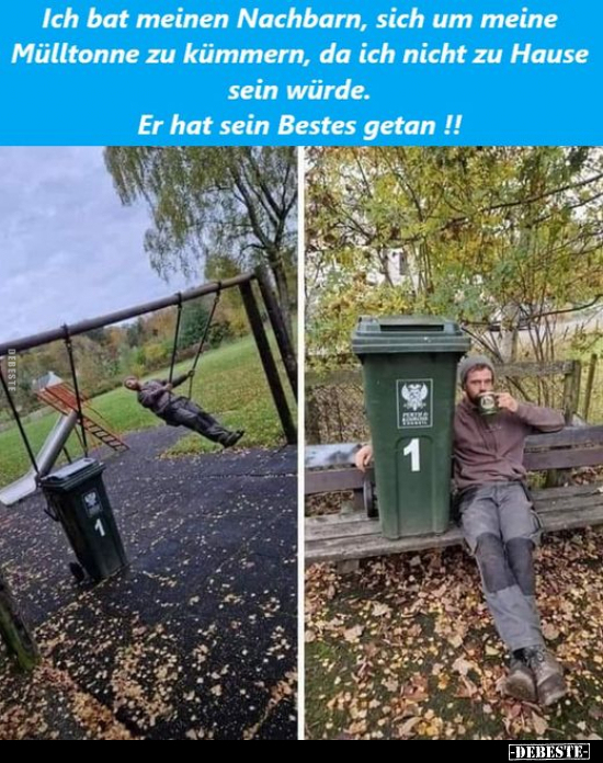 Ich bat meinen Nachbarn, sich um meine Mülltonne zu.. - Lustige Bilder | DEBESTE.de