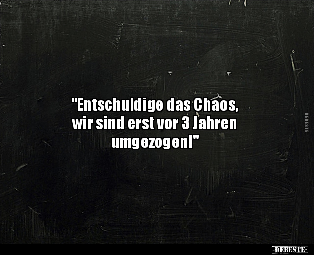 "Entschuldige das Chaos, wir sind erst vor 3.." - Lustige Bilder | DEBESTE.de
