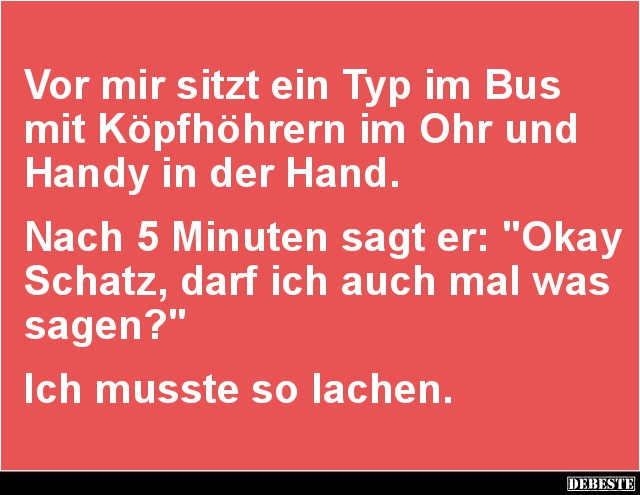 Vor mir sitzt ein Typ im Bus mit Köpfhöhrern.. - Lustige Bilder | DEBESTE.de