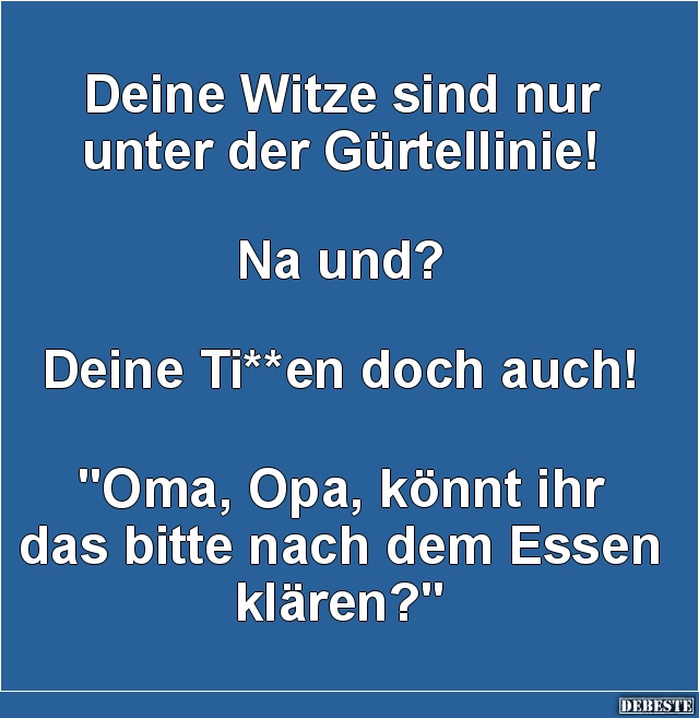 Deine Witze sind nur unter der Gürtellinie! - Lustige Bilder | DEBESTE.de