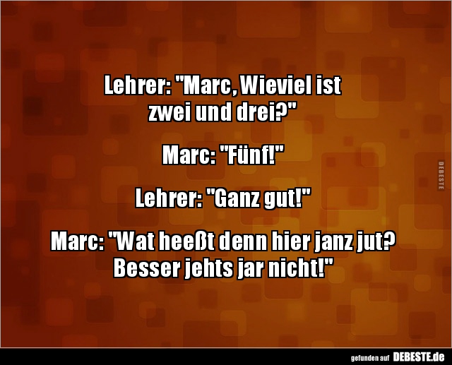 Lehrer: "Marc, Wieviel ist  zwei und drei?".. - Lustige Bilder | DEBESTE.de