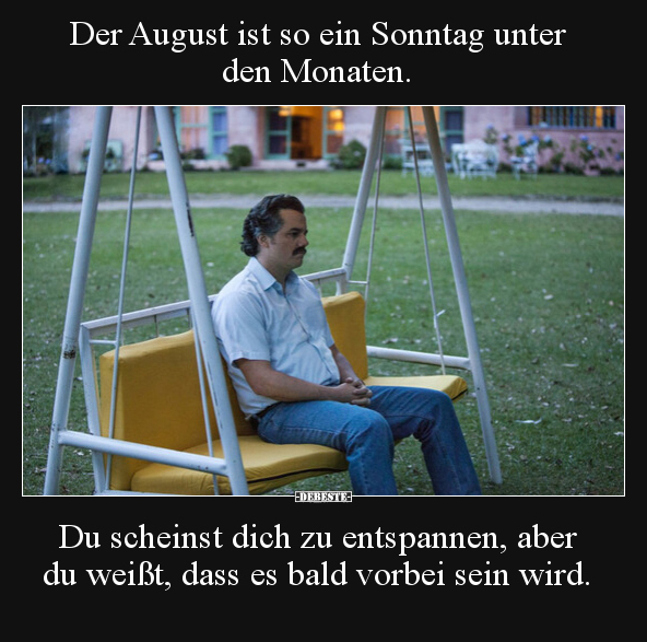 Der August ist so ein Sonntag unter den Monaten. Du.. - Lustige Bilder | DEBESTE.de