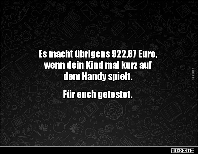 Es macht übrigens 922,87 Euro, wenn dein Kind mal.. - Lustige Bilder | DEBESTE.de