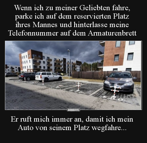 Wenn ich zu meiner Geliebten fahre, parke ich auf dem.. - Lustige Bilder | DEBESTE.de