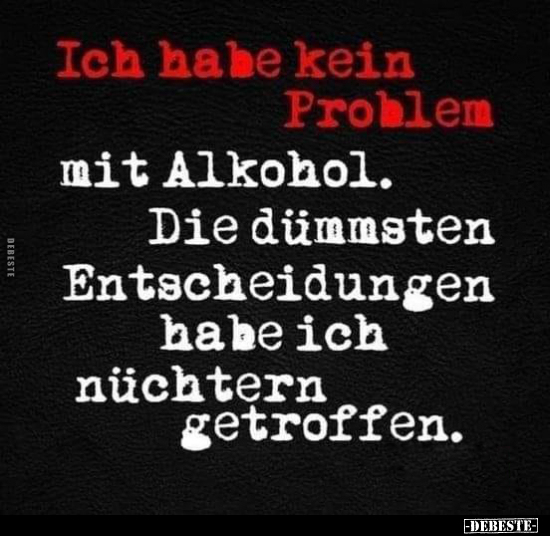 Ich habe kein Problem mit Alkohol... - Lustige Bilder | DEBESTE.de