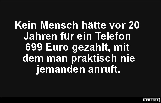 Kein Mensch hätte vor 20 Jahren für ein Telefon 699 Euro gezahlt.. - Lustige Bilder | DEBESTE.de