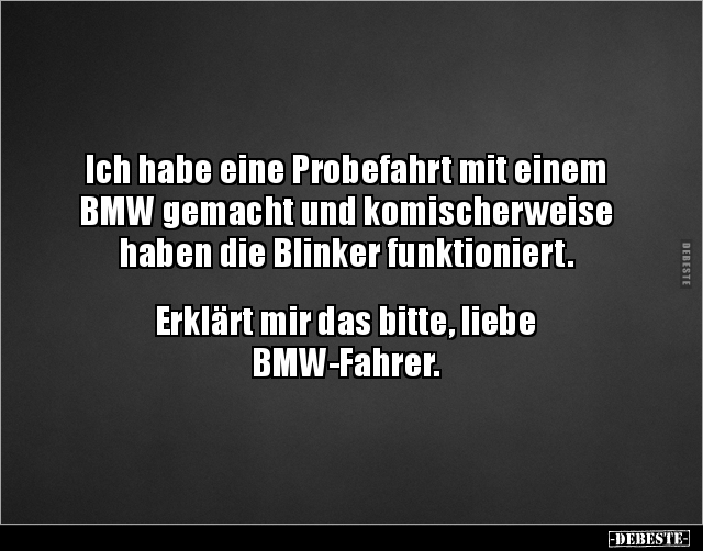 Ich habe eine Probefahrt mit einem BMW gemacht und.. - Lustige Bilder | DEBESTE.de
