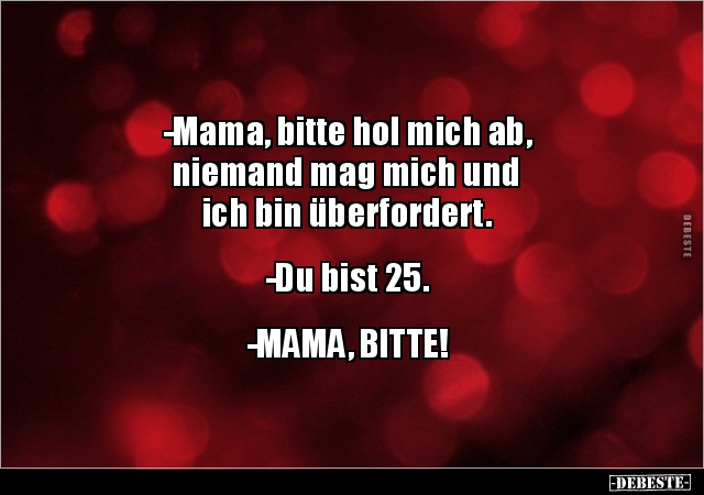 -Mama, bitte hol mich ab, niemand mag mich und ich bin.. - Lustige Bilder | DEBESTE.de