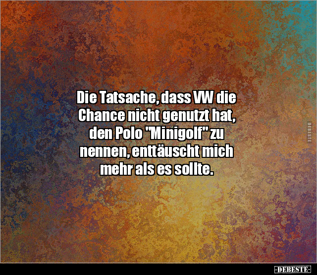 Die Tatsache, dass VW die Chance nicht genutzt hat, den.. - Lustige Bilder | DEBESTE.de