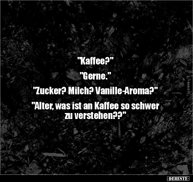 "Kaffee?" "Gerne." "Zucker? Milch?.." - Lustige Bilder | DEBESTE.de