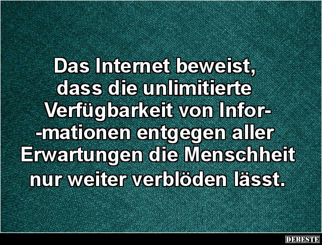 Das Internet beweist, dass die unlimitierte Verfügbarkeit.. - Lustige Bilder | DEBESTE.de