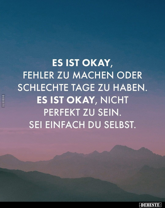 Es ist okay, Fehler zu machen oder schlechte Tage zu haben... - Lustige Bilder | DEBESTE.de