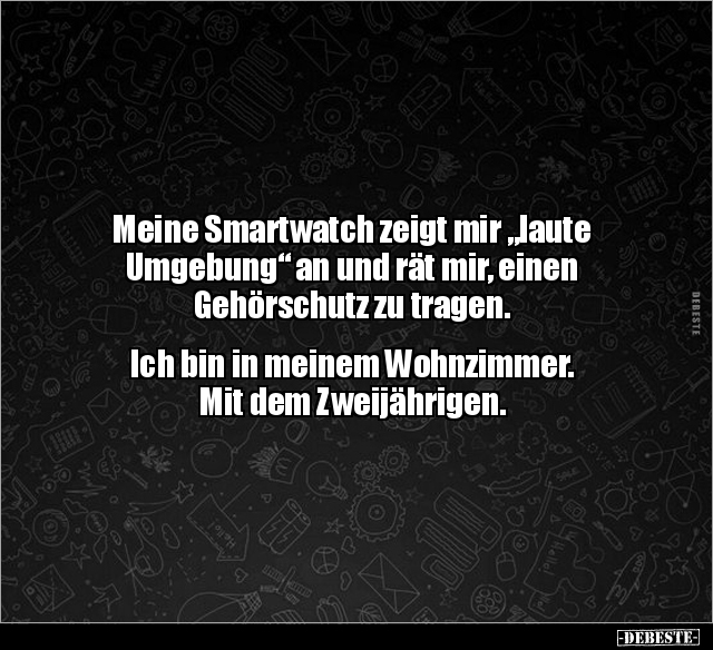 Meine Smartwatch zeigt mir "laute Umgebung" an und rät.. - Lustige Bilder | DEBESTE.de