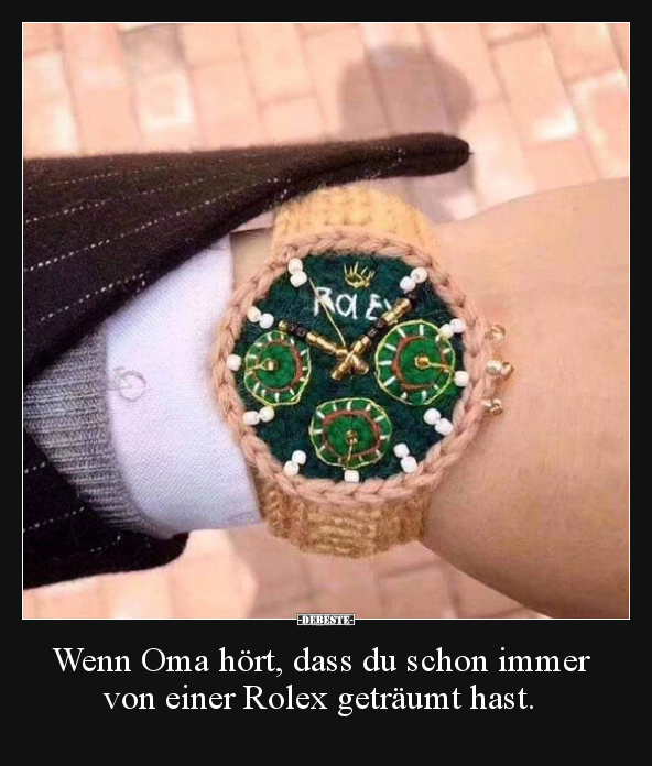 Wenn Oma hört, dass du schon immer von einer Rolex.. - Lustige Bilder | DEBESTE.de