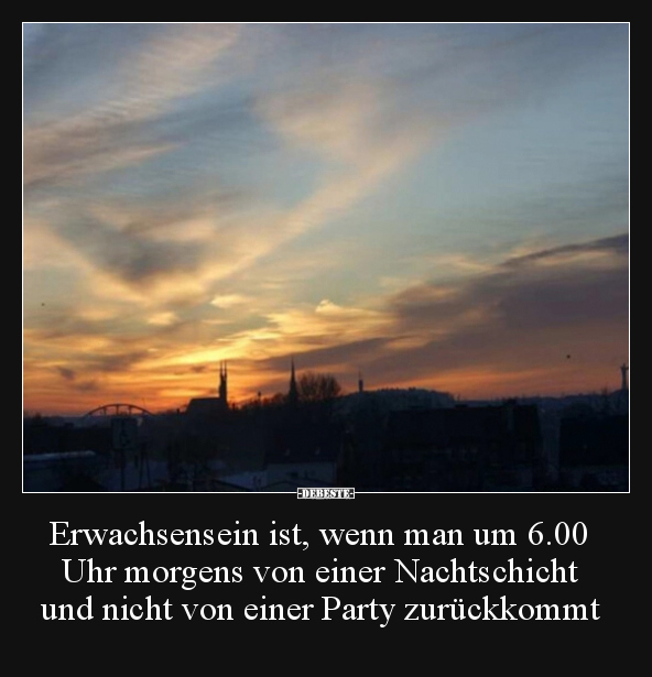 Erwachsensein ist, wenn man um 6.00 Uhr morgens von einer.. - Lustige Bilder | DEBESTE.de
