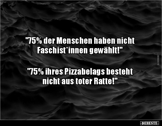 "75% der Menschen haben nicht Faschist*innen.." - Lustige Bilder | DEBESTE.de