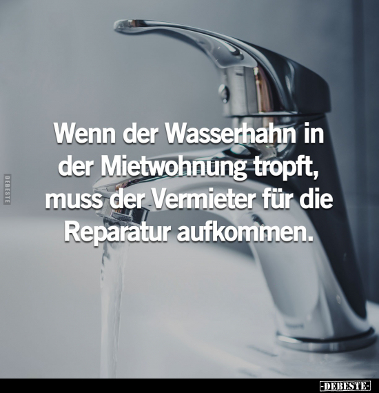 Wenn der Wasserhahn in der Mietwohnung tropft.. - Lustige Bilder | DEBESTE.de