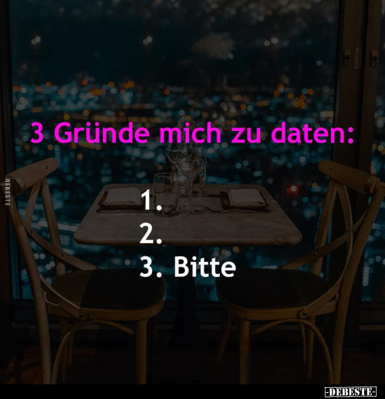 3 Gründe mich zu daten.. - Lustige Bilder | DEBESTE.de
