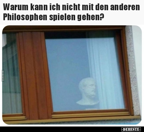 Warum kann ich nicht mit den anderen Philosophen spielen.. - Lustige Bilder | DEBESTE.de