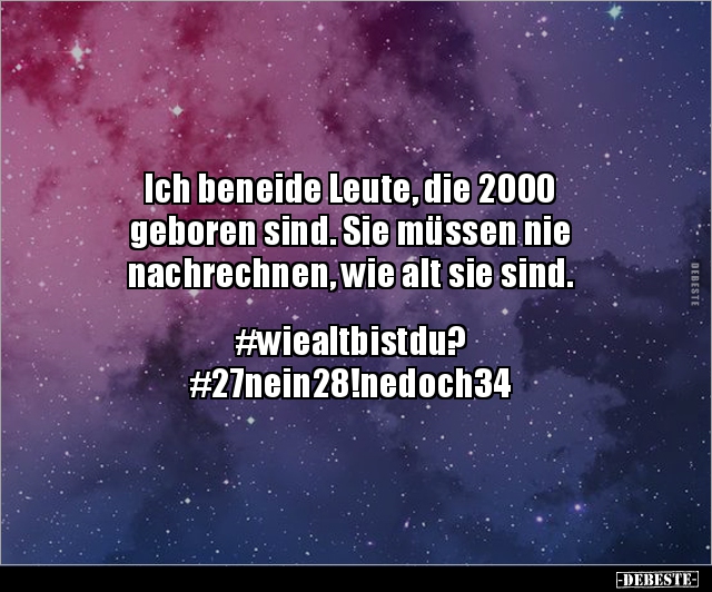 Ich beneide Leute, die 2000 geboren sind... - Lustige Bilder | DEBESTE.de