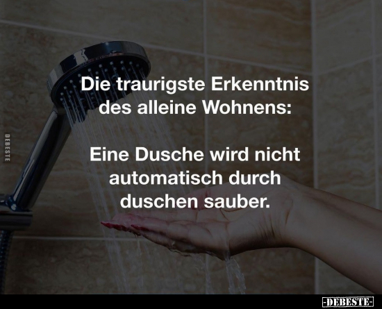 Die traurigste Erkenntnis des alleine Wohnens: Eine Dusche.. - Lustige Bilder | DEBESTE.de