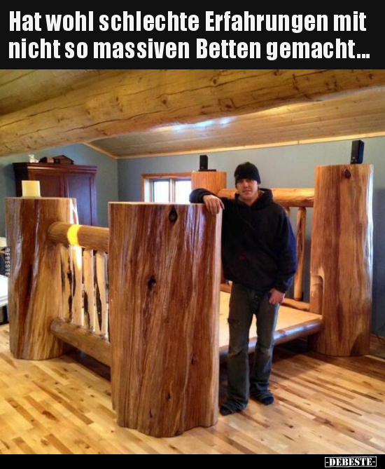 Hat wohl schlechte Erfahrungen mit nicht so massiven Betten.. - Lustige Bilder | DEBESTE.de