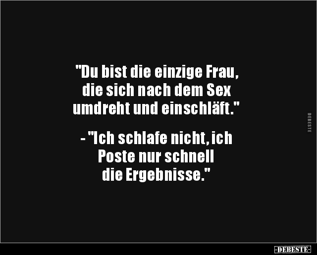 "Du bist die einzige Frau, die sich nach dem Sex.." - Lustige Bilder | DEBESTE.de