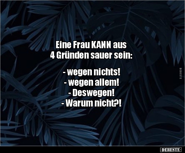 Eine Frau KANN aus 4 Gründen sauer sein: - wegen.. - Lustige Bilder | DEBESTE.de