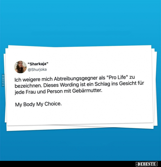 Ich weigere mich Abtreibungsgegner als "Pro Life" zu.. - Lustige Bilder | DEBESTE.de