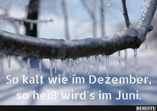 So kalt wie im Dezember, so heiß wird's im Juni.. - Lustige Bilder | DEBESTE.de