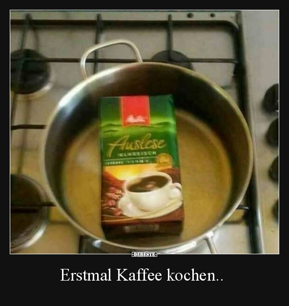 Erstmal Kaffee kochen.. - Lustige Bilder | DEBESTE.de