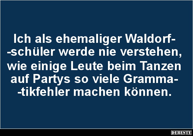 Ich als ehemaliger Waldorfschüler werde nie verstehen.. - Lustige Bilder | DEBESTE.de