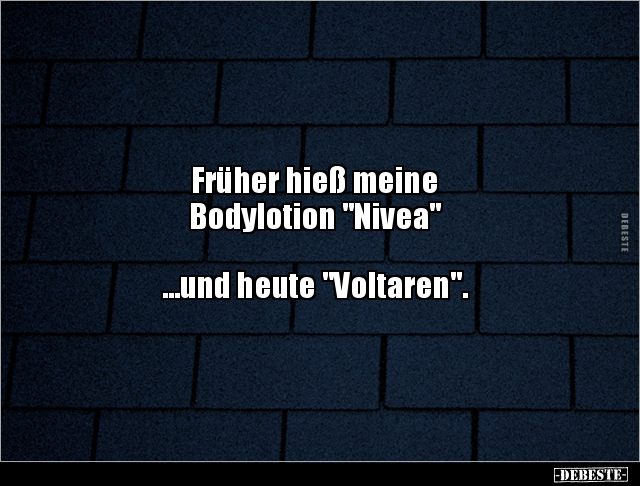 Früher hieß meine Bodylotion "Nivea"  ...und heute.. - Lustige Bilder | DEBESTE.de