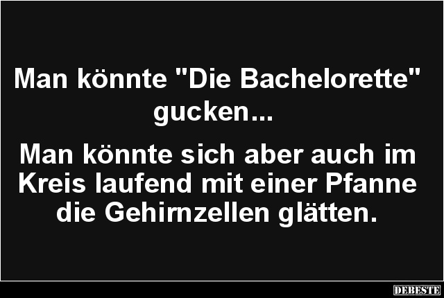 Man könnte 'Die Bachelorette' gucken.. - Lustige Bilder | DEBESTE.de
