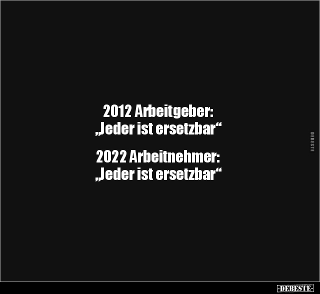 2012 Arbeitgeber: "Jeder ist ersetzbar"... - Lustige Bilder | DEBESTE.de