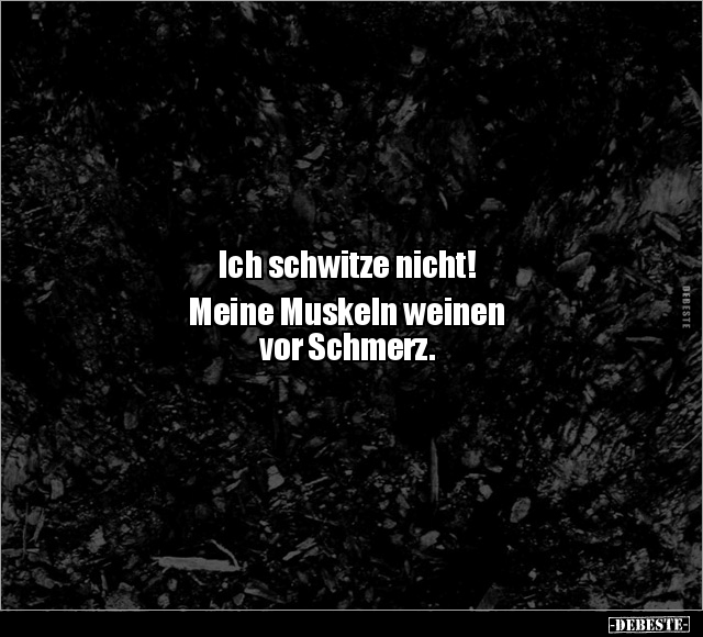 Ich schwitze nicht! Meine Muskeln weinen.. - Lustige Bilder | DEBESTE.de
