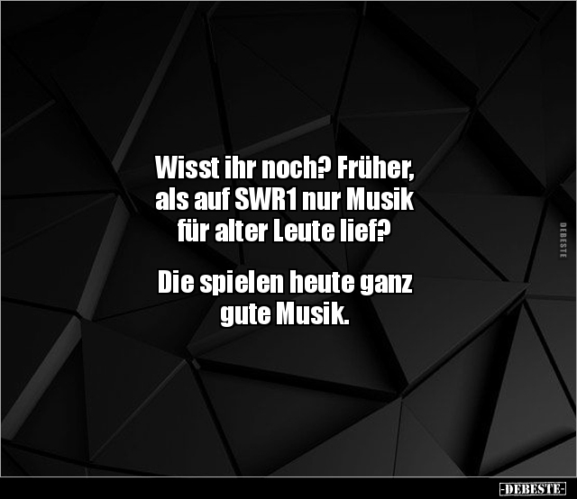 Wisst ihr noch? Früher, als auf SWR1 nur Musik für alter.. - Lustige Bilder | DEBESTE.de