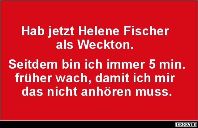 Hab jetzt Helene Fischer als Weckton.. - Lustige Bilder | DEBESTE.de