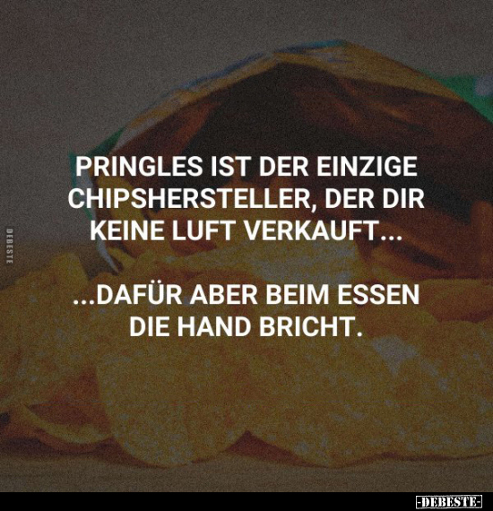 Pringles ist der einzige Chipshersteller, der dir keine.. - Lustige Bilder | DEBESTE.de