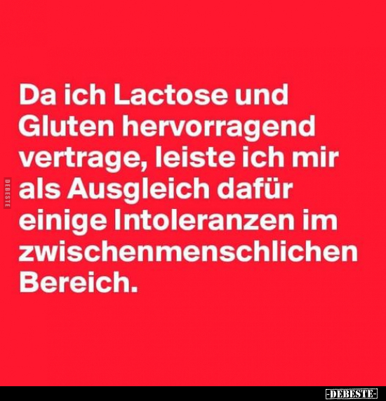 Da ich Lactose und Gluten hervorragend vertrage, leiste ich.. - Lustige Bilder | DEBESTE.de