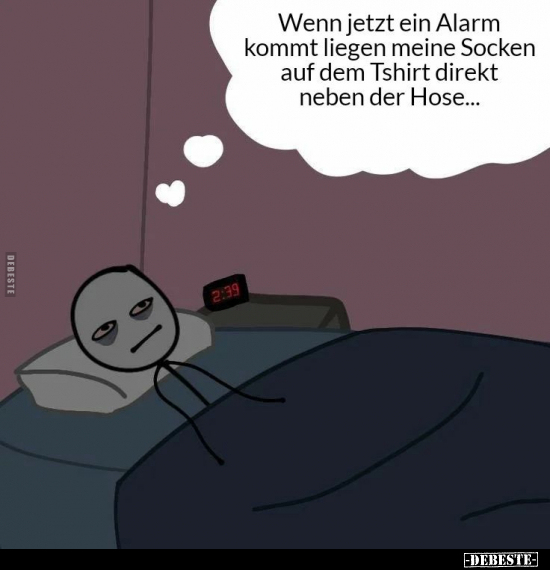 Wenn jetzt ein Alarm kommt liegen meine Socken auf dem.. - Lustige Bilder | DEBESTE.de